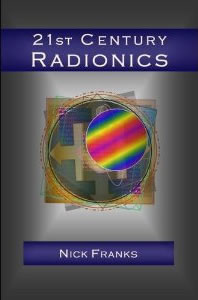 21st Century Radionics: New Frontiers in Vibrational Medicine by Nick Franks